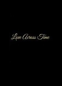 دانلود فیلم Love Across Time 2024 (عشق در سراسر زمان 2024) رایگان